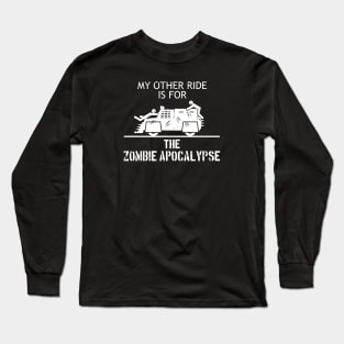 My Other Ride is for the Zombie Apocalypse Long Sleeve T-Shirt